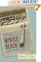 Myrtle Beach: A History, 1900-1980
