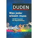 Duden - Was jeder wissen muss: 100 000 Tatsachen der Allgemeinbildung