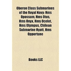 Oberon Class Submarines of the Royal Navy: HMS Opossum, HMS Otus, HMS Onyx, HMS Ocelot, HMS Olympus, Chilean Submarine Hyatt, HMS Opportune