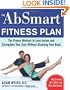 The AbSmart Fitness Plan: The Proven Workout to Lose Inches and Strengthen Your Core Without Straining Your Back