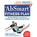 The AbSmart Fitness Plan: The Proven Workout to Lose Inches and Strengthen Your Core Without Straining Your Back