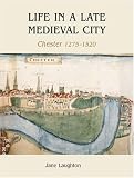 Life in a late medieval city : Chester, 1275-1520