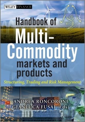 Handbook of Multi-commodity Markets and Products: Structuring, Trading and Risk Management (Wiley Finance Series)