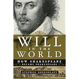 Will in the World: How Shakespeare Became Shakespeare ~ Stephen Greenblatt