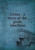 Produkt-Bild: Union : a story of the great rebellion