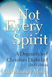 Buy : Not Every Spirit: A Dogmatics of Christian Disbelief