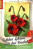 Bilder filzen mit der Nadel: Blumen, Landschaften und grafische Muster - Lydia Kl&ouml;s