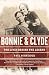 Bonnie and Clyde: The Lives Behind the Legend