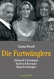 Die Furtw&auml;nglers: Elisabeth Furtw&auml;ngler, Kathrin Ackermann, Maria Furtw&auml;ngler - Gunna Wendt