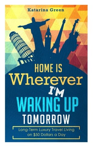 Budget Travel: Home is Wherever I?m Waking up Tomorrow: Long-Term Luxury Living