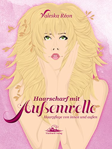 Haarscharf mit Außenwelle: Haarpflege von innen und außen (German Edition)