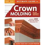 Ultimate Guide to Crown Molding: Plan, Design, Install
