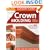 Ultimate Guide to Crown Molding: Plan, Design, Install