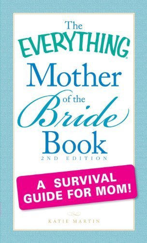 The Everything Mother of the Bride Book: A survival guide for mom! by Martin, Katie Published by Adams Media 2nd (second) edition (2010) Paperback