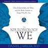 The Neurobiology of 'We': How Relationships, the Mind, and the Brain Interact to Shape Who We Are