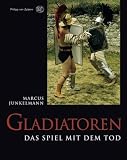 Gladiatoren: Das Spiel mit dem Tod - Marcus Junkelmann