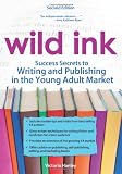 Wild Ink: Success Secrets to Writing and Publishing for the Young Adult Market Image of Wild Ink: Success Secrets to Writing and Publishing for the Young Adult Market