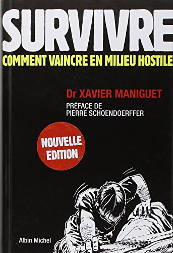 Survivre : Comment vaincre en milieu hostile- guide de survie Survivre : Comment vaincre en milieu hostile- guide de survie