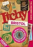 Itchy Bristol: A City and Entertainment Guide to Bristol (Insider's Guide): A City and Entertainment Guide to Bristol (The Insider's Guide)