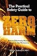 The Practical Safety Guide To Zero Harm: How to Effectively Manage Safety in the Workplace