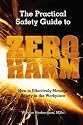 The Practical Safety Guide To Zero Harm: How to Effectively Manage Safety in the Workplace