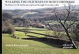 Walking the old ways of Herefordshire : the history in the landscape explored through 52 circular walks