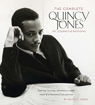 The Complete Quincy Jones: My Journey & Passions: Photos, Letters, Memories & More from Q&rsquo;s Personal Collection