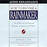 How to Become a Rainmaker: The Rules for Getting and Keeping Customers and Clients