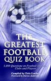 The Greatest Football Quiz Book: 1,000 Questions on Football History, Clubs and Players The Greatest Football Quiz Book: 1,000 Questions on Football History, Clubs and Players