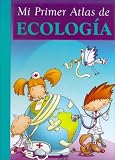 Mi Primer Atlas De Ecologia/my First Atlas of Ecology (Mi Primera Biblioteca) (Spanish Edition)