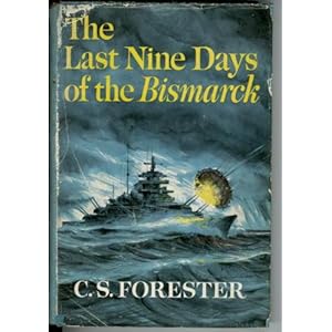 The Last Nine Days of the Bismarck - C. S. Forester