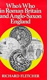 Who's Who in Roman Britain and Anglo-Saxon England (Who's Who in British History)