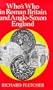 Who's Who in Roman Britain and Anglo-Saxon England (Who's Who in British History)