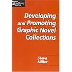 Developing and Promoting Graphic Novel Collections (Teens @ the Library Series) by Steve Miller