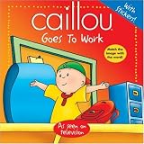 Caillou Goes to Work [With Stickers] (Caillou Sticker Activity Books)
