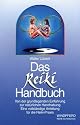 Das Reiki Handbuch: Von der grundlegenden Einf&uuml;hrung zur nat&uuml;rlichen Handhabung. Eine vollst&auml;ndige Anleitung f&uuml;r die Reiki-Praxis