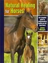 Natural Healing for Horses: The Complete Guide to Complementary Health Care for Your Horse