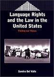 Language Rights and the Law in the United States: Finding Our Voices (Bilingual Education and Bilingualism, 40)