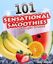 Click to Download Free Kindle Book -> 101 Sensational Smoothies & Superb Shakes