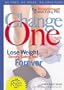 Change One: The Breakthrough 12-Week Eating Plan: Lose Weight Simply, Safely & Forever