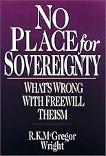 No Place for Sovereignty: What's Wrong With Freewill Theism