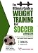 Books : The Ultimate Guide To Weight Training For Soccer (Ultimate Guide to Weight Training for Soccer) (Ultimate Guide to Weight Training for Soccer) (Ultimate ... Guide to Weight Training for Soccer)