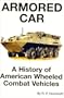 Armored Car: A History of American Wheeled Combat Vehicles
