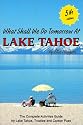 What Shall We Do Tomorrow at Lake Tahoe 5th Edition : A Complete Activities Guide for Lake Tahoe, Truckee and Carson Pass