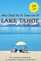 What Shall We Do Tomorrow at Lake Tahoe 5th Edition : A Complete Activities Guide for Lake Tahoe, Truckee and Carson Pass