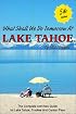 What Shall We Do Tomorrow at Lake Tahoe 5th Edition : A Complete Activities Guide for Lake Tahoe, Truckee and Carson Pass