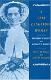 A Very Dangerous Woman : Martha Wright And Women's Rights