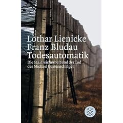 Todesautomatik: Die Staatssicherheit und der Tod des Michael Gartenschl�ger