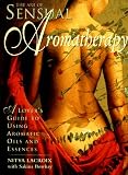 The Art of Sensual Aromatherapy: A Lover's Guide to Using Aromatic Oils and Essences