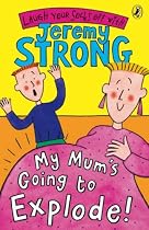My Mum's Going to Explode!